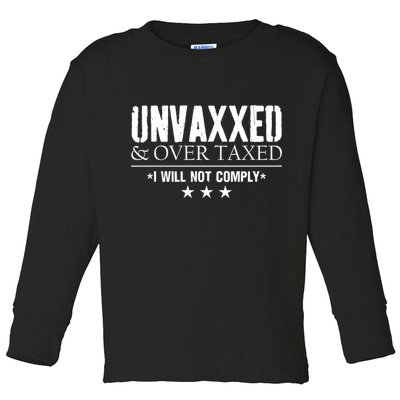 Unvaxxed And Overtaxed I Will Not Comply Toddler Long Sleeve Shirt