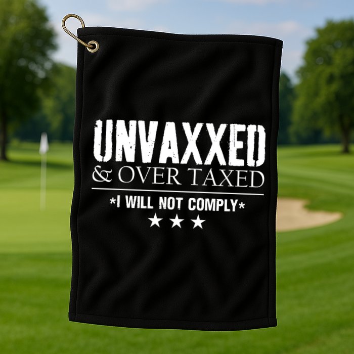 Unvaxxed And Overtaxed I Will Not Comply Golf Towel