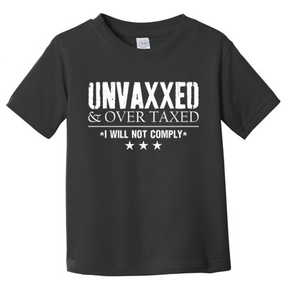 Unvaxxed And Overtaxed I Will Not Comply Toddler T-Shirt