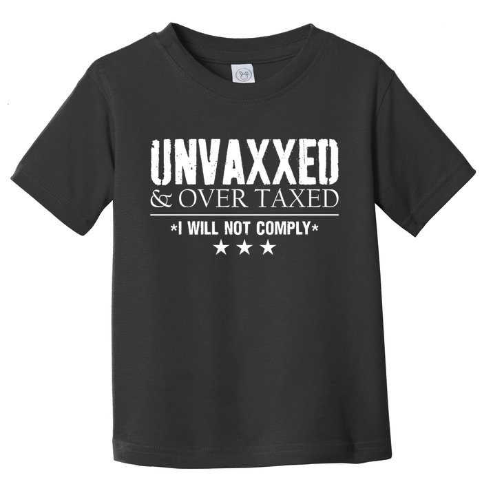 Unvaxxed And Overtaxed I Will Not Comply Toddler T-Shirt