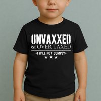 Unvaxxed And Overtaxed I Will Not Comply Toddler T-Shirt
