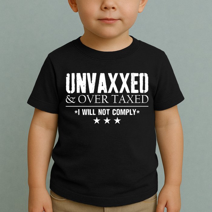 Unvaxxed And Overtaxed I Will Not Comply Toddler T-Shirt