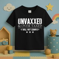 Unvaxxed And Overtaxed I Will Not Comply Toddler T-Shirt