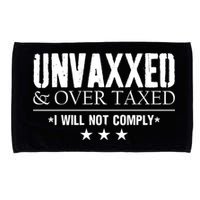 Unvaxxed And Overtaxed I Will Not Comply Microfiber Hand Towel