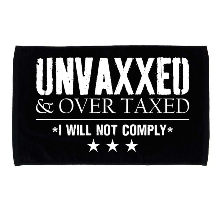 Unvaxxed And Overtaxed I Will Not Comply Microfiber Hand Towel