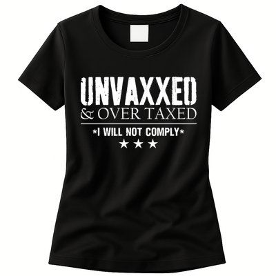 Unvaxxed And Overtaxed I Will Not Comply Womens T-Shirt