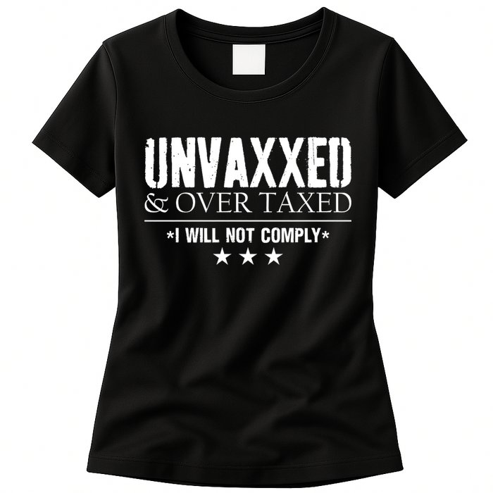Unvaxxed And Overtaxed I Will Not Comply Womens T-Shirt