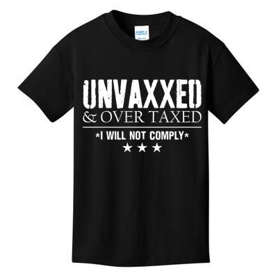 Unvaxxed And Overtaxed I Will Not Comply Kids T-Shirt
