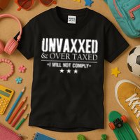 Unvaxxed And Overtaxed I Will Not Comply Kids T-Shirt