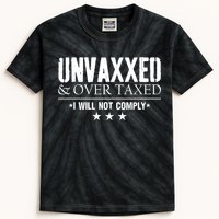 Unvaxxed And Overtaxed I Will Not Comply Kids Tie-Dye T-Shirt