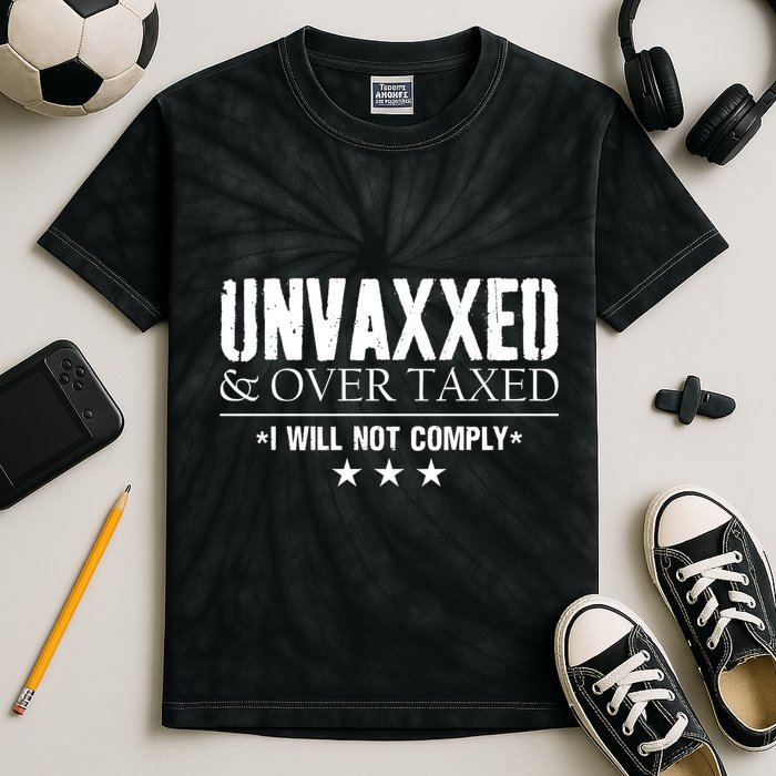 Unvaxxed And Overtaxed I Will Not Comply Kids Tie-Dye T-Shirt