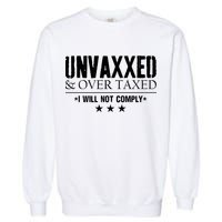 Unvaxxed And Overtaxed I Will Not Comply Garment-Dyed Sweatshirt