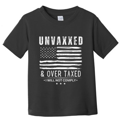 Unvaxxed And Overtaxed I Will Not Comply Toddler T-Shirt