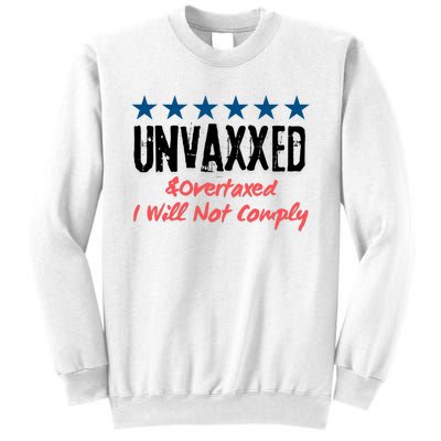 Unvaxxed And Overtaxed I Will Not Comply Sweatshirt