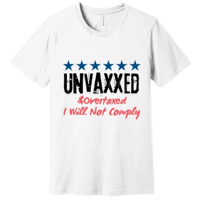 Unvaxxed And Overtaxed I Will Not Comply Premium T-Shirt