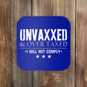 Unvaxxed And Overtaxed I Will Not Comply Coaster