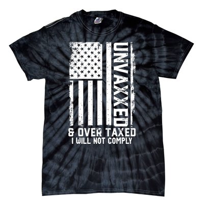 Unvaxxed And Overtaxed Tie-Dye T-Shirt