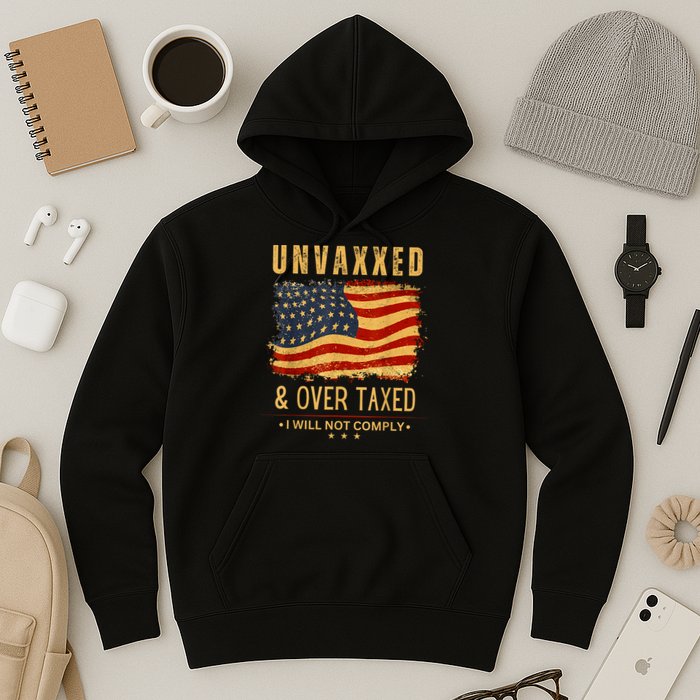 Unvaxxed And Overtaxed Hoodie