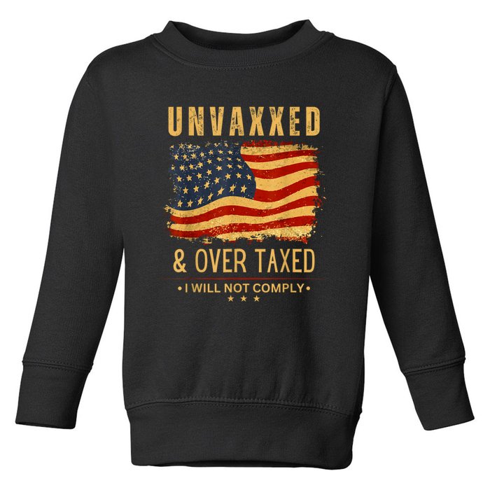 Unvaxxed And Overtaxed Toddler Sweatshirt