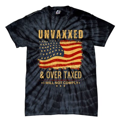 Unvaxxed And Overtaxed Tie-Dye T-Shirt