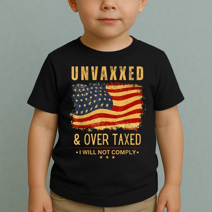 Unvaxxed And Overtaxed Toddler T-Shirt
