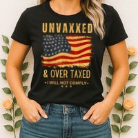 Unvaxxed And Overtaxed Womens T-Shirt