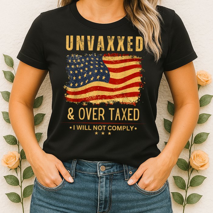 Unvaxxed And Overtaxed Womens T-Shirt