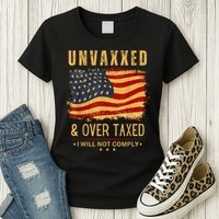 Unvaxxed And Overtaxed Womens T-Shirt