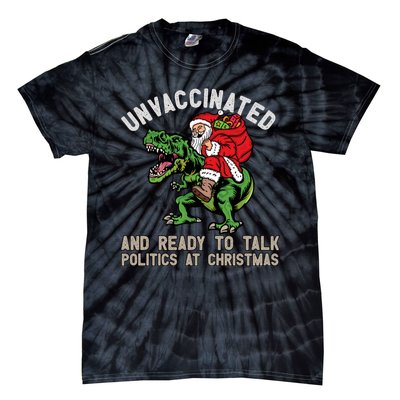 Unvaccinated And Ready To Talk Politics At Christmas Funny Tie-Dye T-Shirt