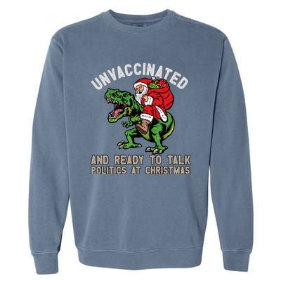 Unvaccinated And Ready To Talk Politics At Christmas Funny Garment-Dyed Sweatshirt