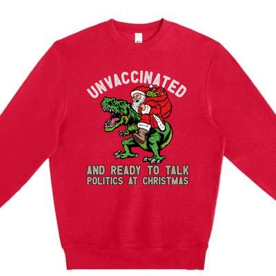 Unvaccinated And Ready To Talk Politics At Christmas Funny Premium Crewneck Sweatshirt