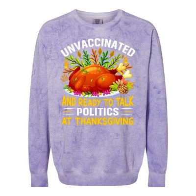 Unvaccinated And Ready To Talk Politics At Thanksgiving Colorblast Crewneck Sweatshirt