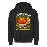 Unvaccinated And Ready To Talk Politics At Thanksgiving Garment-Dyed Fleece Hoodie