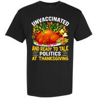 Unvaccinated And Ready To Talk Politics At Thanksgiving Garment-Dyed Heavyweight T-Shirt