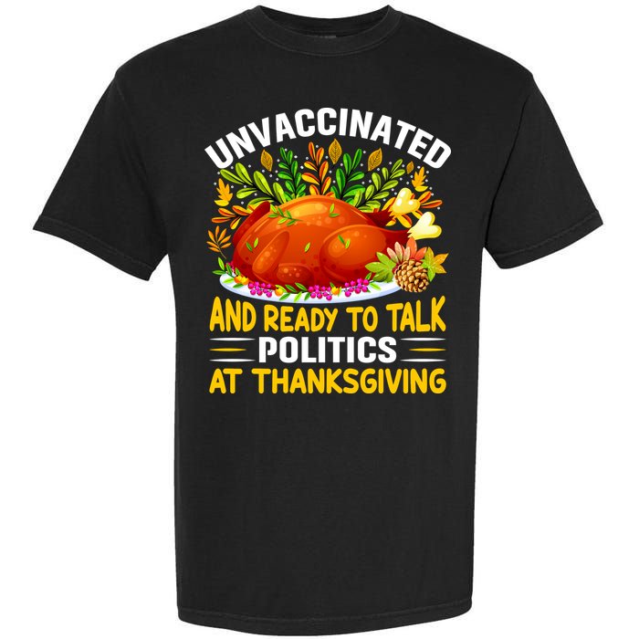 Unvaccinated And Ready To Talk Politics At Thanksgiving Garment-Dyed Heavyweight T-Shirt