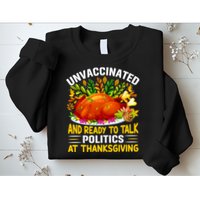 Unvaccinated And Ready To Talk Politics At Thanksgiving Sweatshirt