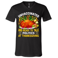 Unvaccinated And Ready To Talk Politics At Thanksgiving V-Neck T-Shirt