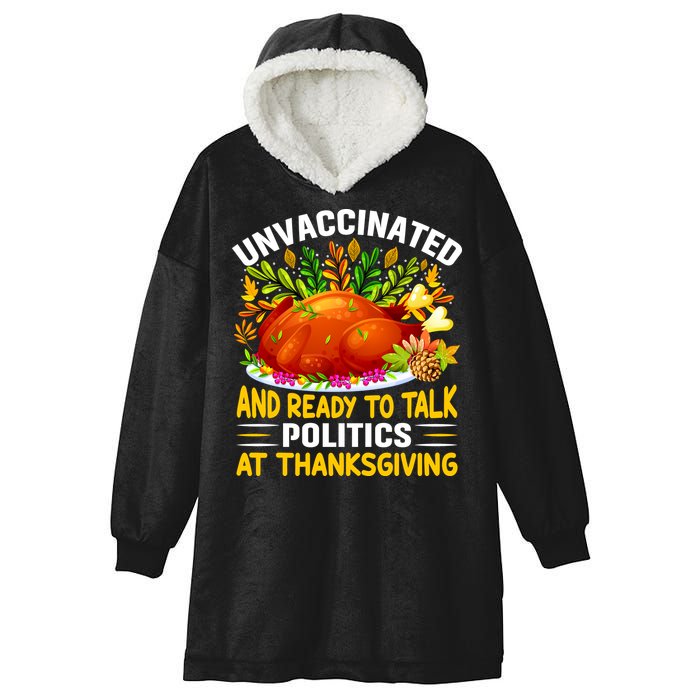 Unvaccinated And Ready To Talk Politics At Thanksgiving Hooded Wearable Blanket