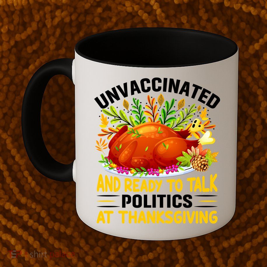 Unvaccinated And Ready To Talk Politics At Thanksgiving Mug