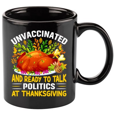 Unvaccinated And Ready To Talk Politics At Thanksgiving 11oz C Handle Ceramic Mug
