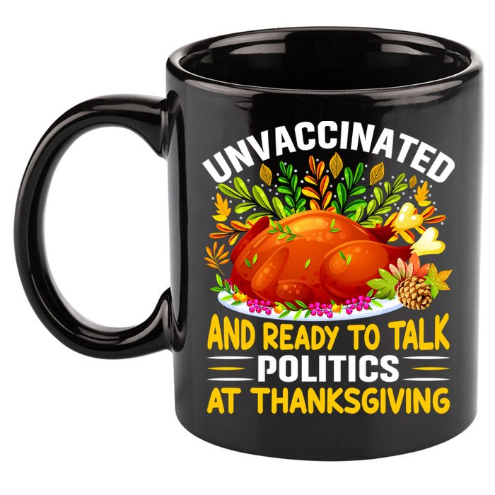 Unvaccinated And Ready To Talk Politics At Thanksgiving 11oz C Handle Ceramic Mug