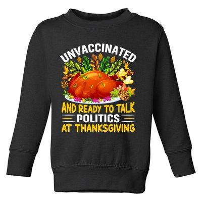 Unvaccinated And Ready To Talk Politics At Thanksgiving Toddler Sweatshirt