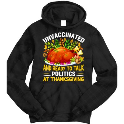 Unvaccinated And Ready To Talk Politics At Thanksgiving Tie Dye Hoodie
