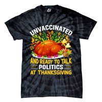 Unvaccinated And Ready To Talk Politics At Thanksgiving Tie-Dye T-Shirt