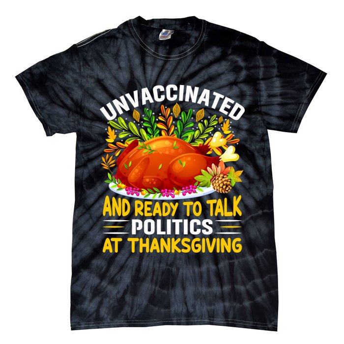 Unvaccinated And Ready To Talk Politics At Thanksgiving Tie-Dye T-Shirt