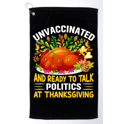 Unvaccinated And Ready To Talk Politics At Thanksgiving Golf Towel