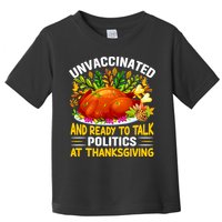 Unvaccinated And Ready To Talk Politics At Thanksgiving Toddler T-Shirt
