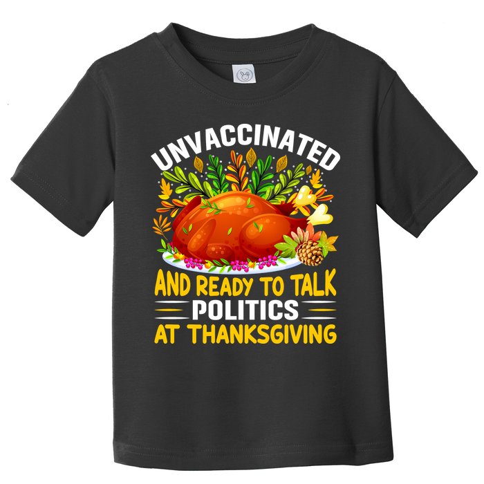 Unvaccinated And Ready To Talk Politics At Thanksgiving Toddler T-Shirt