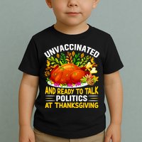 Unvaccinated And Ready To Talk Politics At Thanksgiving Toddler T-Shirt