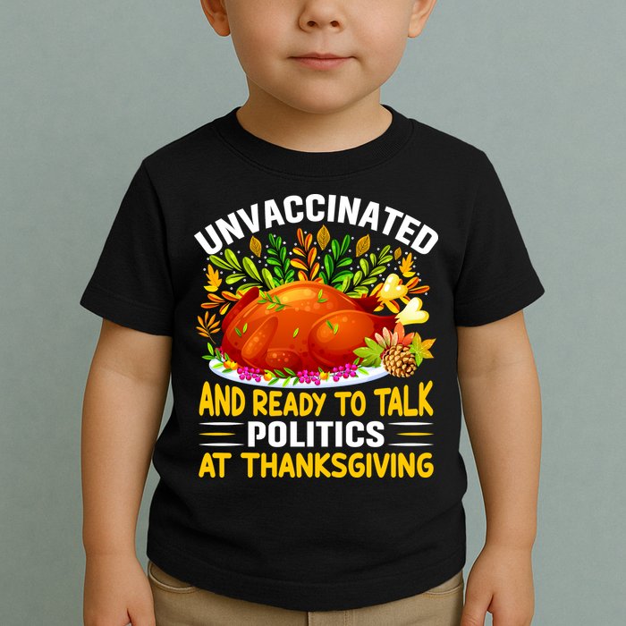Unvaccinated And Ready To Talk Politics At Thanksgiving Toddler T-Shirt